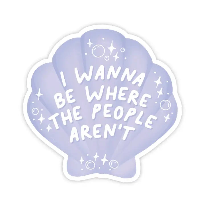 I Wanna Be Where The People Aren't Sticker