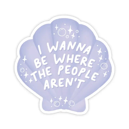 I Wanna Be Where The People Aren't Sticker