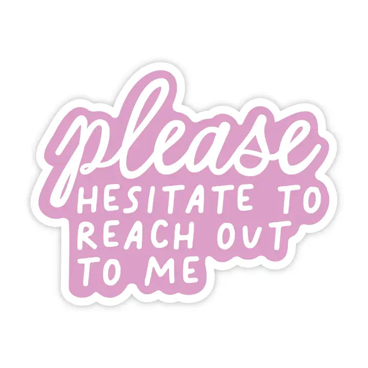 Hesitate To Reach Out Sticker
